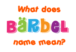 Meaning of Bärbel Name