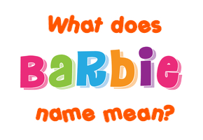 Meaning of Barbie Name
