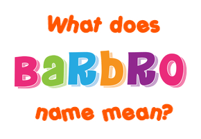 Meaning of Barbro Name Meaning of Barbro Name