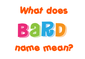 Meaning of Bard Name