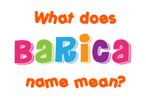 Meaning of Barica Name