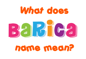 Meaning of Barica Name Meaning of Barica Name