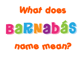 Meaning of Barnabás Name