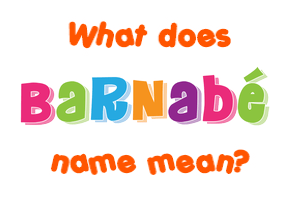 Meaning of Barnabé Name