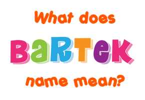 Meaning of Bartek Name