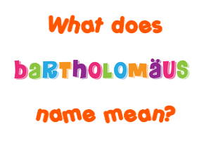 Meaning of Bartholomäus Name