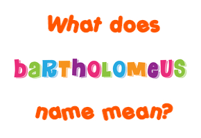 Meaning of Bartholomeus Name