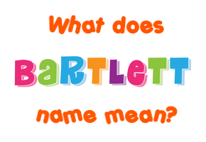 Meaning of Bartlett Name