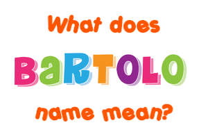 Meaning of Bartolo Name
