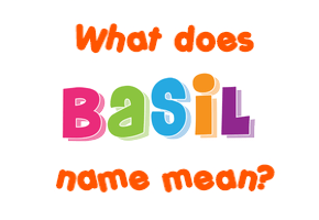Meaning of Basil Name