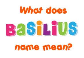 Meaning of Basilius Name