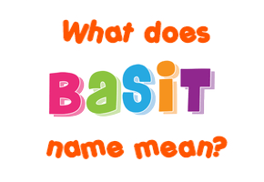 Meaning of Basit Name