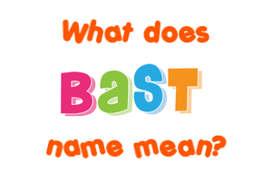 Meaning of Bast Name