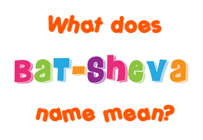 Meaning of Bat-Sheva Name