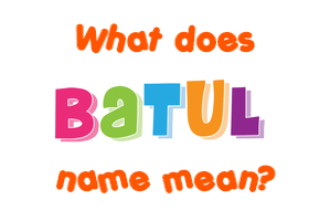 Meaning of Batul Name
