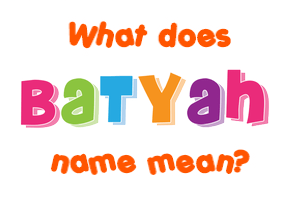 Meaning of Batyah Name