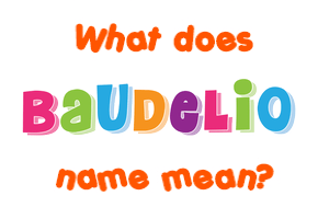 Meaning of Baudelio Name