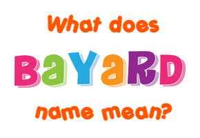 Meaning of Bayard Name