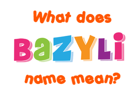 Meaning of Bazyli Name
