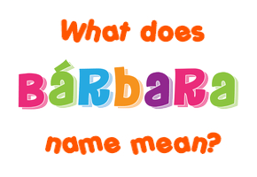 Meaning of Bárbara Name