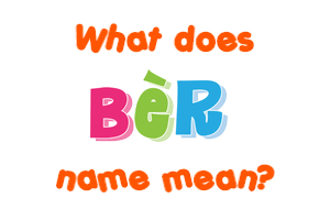 Meaning of Bèr Name