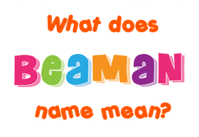 Meaning of Beaman Name