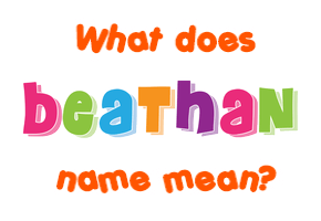 Meaning of Beathan Name