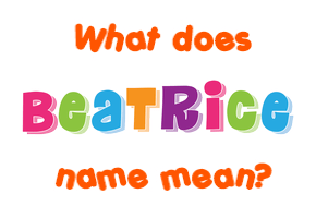 Meaning of Beatrice Name