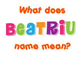 Meaning of Beatriu Name