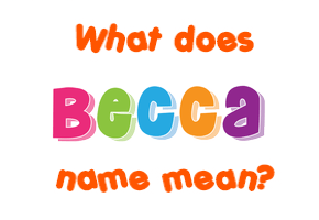 Meaning of Becca Name