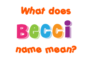 Meaning of Becci Name