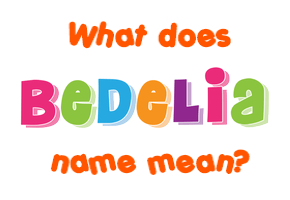 Meaning of Bedelia Name