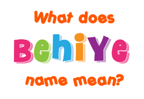 Meaning of Behiye Name