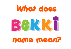 Meaning of Bekki Name