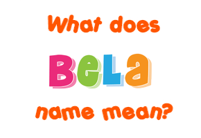 Meaning of Bela Name