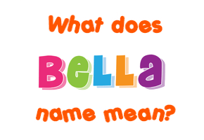 Meaning of Bella Name