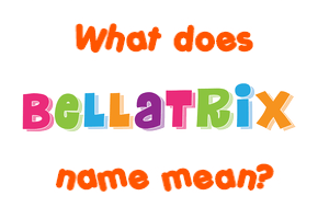 Meaning of Bellatrix Name