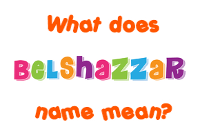 Meaning of Belshazzar Name