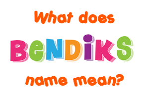 Meaning of Bendiks Name