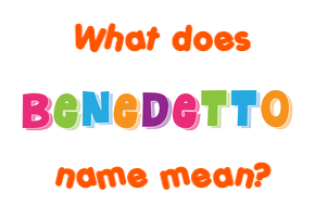 Meaning of Benedetto Name