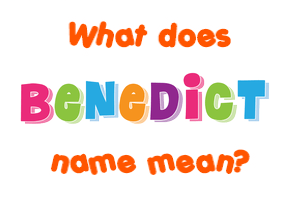 Meaning of Benedict Name