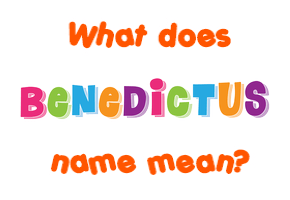 Meaning of Benedictus Name