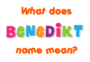Meaning of Benedikt Name