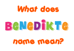 Meaning of Benedikte Name