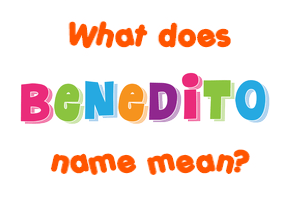Meaning of Benedito Name