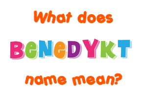 Meaning of Benedykt Name