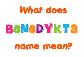 Meaning of Benedykta Name