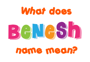 Meaning of Benesh Name