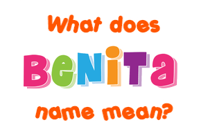 Meaning of Benita Name Meaning of Benita Name