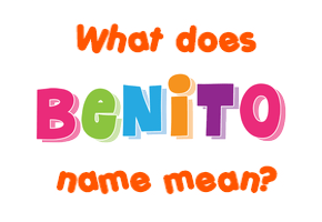 Meaning of Benito Name